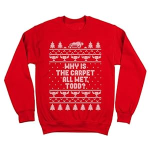 Why Is The Carpet All Wet Todd Holiday Ugly Christmas Funny Xmas Cheer Classic Mens Sweatshirt 6 Why Is The Carpet All Wet Todd Holiday Ugly Christmas Funny Xmas Cheer Classic Mens Sweatshirt