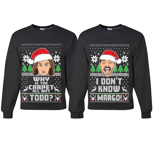 Why The Carpet All Wet Todd Idk Ugly Margo Funny Couples Sweatshirt Sweater